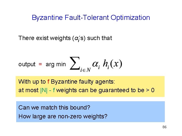 Byzantine Fault-Tolerant Optimization There exist weights (αi’s) such that output = arg min With