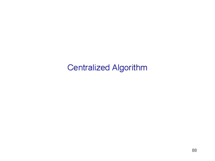 Centralized Algorithm 88 