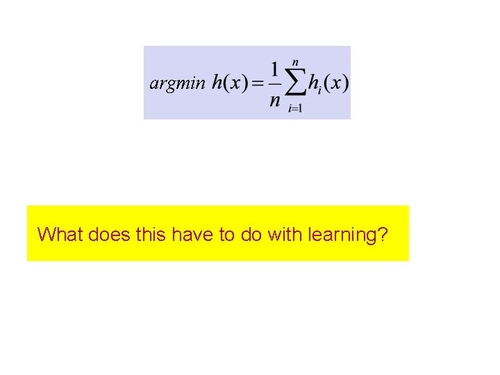 argmin What does this have to do with learning? 