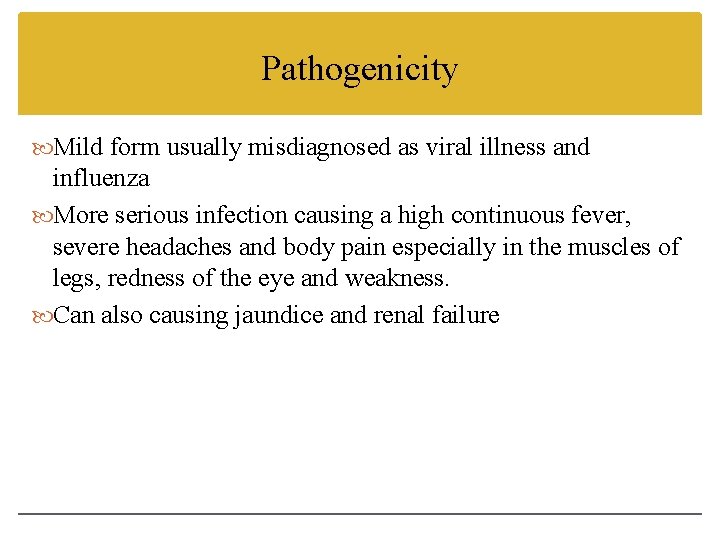 Pathogenicity Mild form usually misdiagnosed as viral illness and influenza More serious infection causing