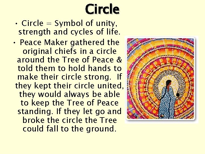 Circle • Circle = Symbol of unity, strength and cycles of life. • Peace