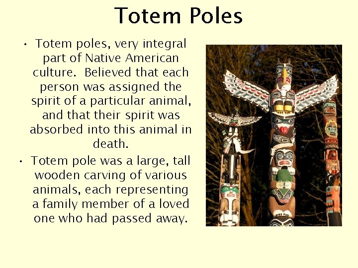 Totem Poles • Totem poles, very integral part of Native American culture. Believed that