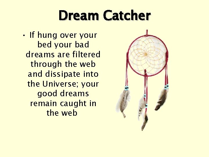 Dream Catcher • If hung over your bed your bad dreams are filtered through