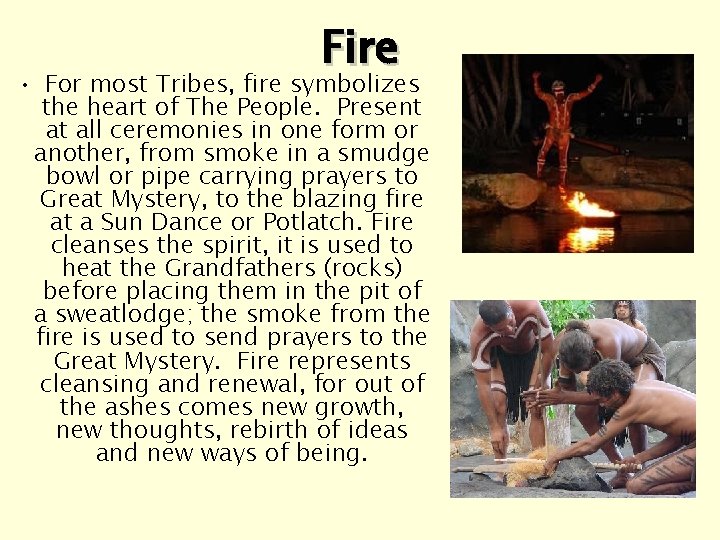 Fire • For most Tribes, fire symbolizes the heart of The People. Present at