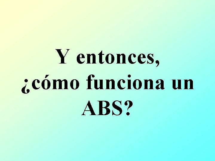 Y entonces, ¿cómo funciona un ABS? 