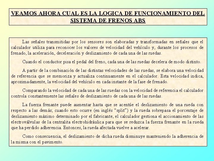 VEAMOS AHORA CUAL ES LA LOGICA DE FUNCIONAMIENTO DEL SISTEMA DE FRENOS ABS Las