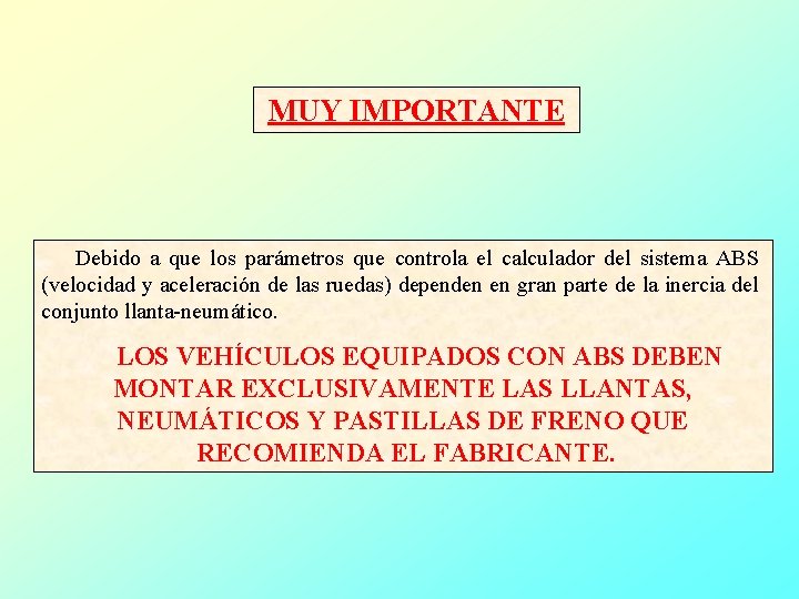 MUY IMPORTANTE Debido a que los parámetros que controla el calculador del sistema ABS