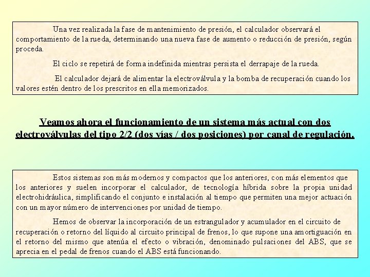 Una vez realizada la fase de mantenimiento de presión, el calculador observará el comportamiento