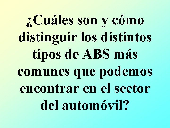 ¿Cuáles son y cómo distinguir los distintos tipos de ABS más comunes que podemos