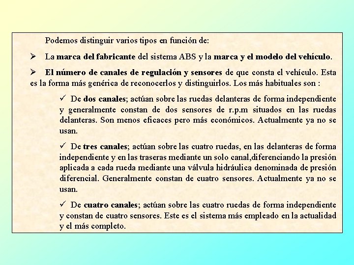 Podemos distinguir varios tipos en función de: Ø La marca del fabricante del sistema