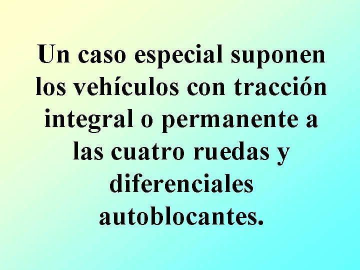 Un caso especial suponen los vehículos con tracción integral o permanente a las cuatro