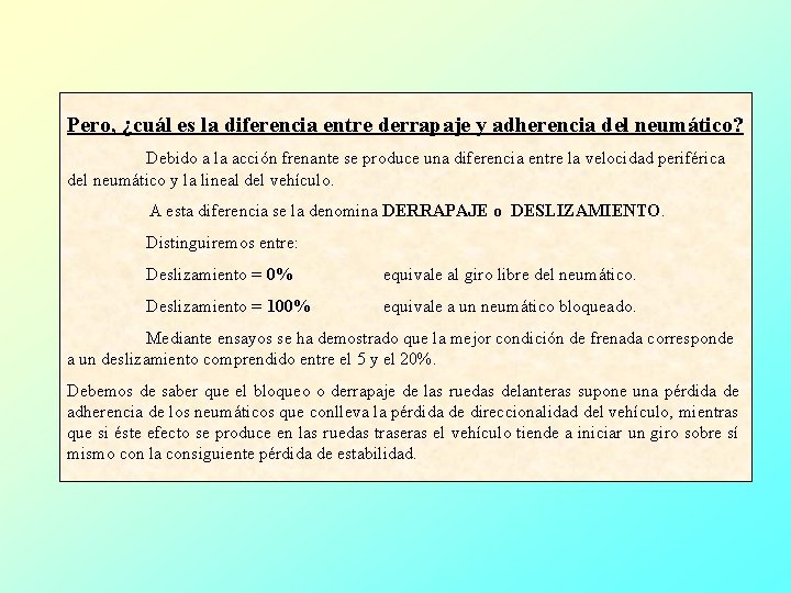 Pero, ¿cuál es la diferencia entre derrapaje y adherencia del neumático? Debido a la