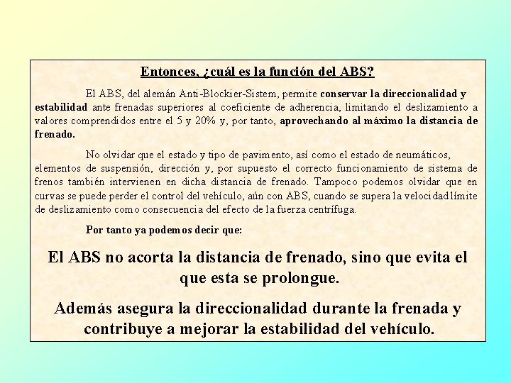 Entonces, ¿cuál es la función del ABS? El ABS, del alemán Anti-Blockier-Sistem, permite conservar
