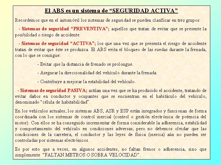 El ABS es un sistema de “SEGURIDAD ACTIVA” Recordemos que en el automóvil los