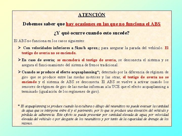 ATENCIÓN Debemos saber que hay ocasiones en las que no funciona el ABS ¿Y