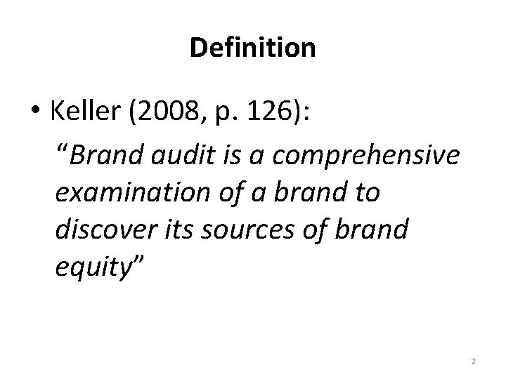 Definition • Keller (2008, p. 126): “Brand audit is a comprehensive examination of a