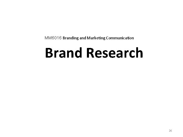 MM 6016 Branding and Marketing Communication Brand Research 26 
