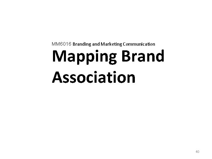 MM 6016 Branding and Marketing Communication Mapping Brand Association 40 