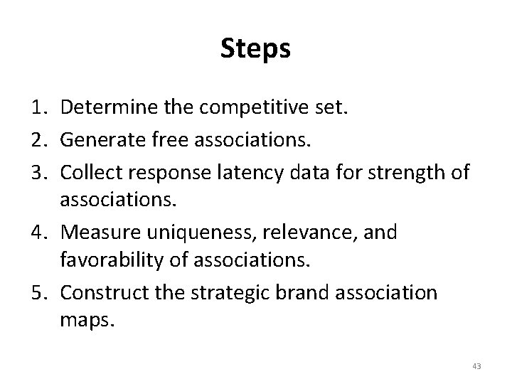 Steps 1. Determine the competitive set. 2. Generate free associations. 3. Collect response latency