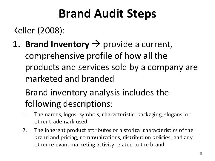 Brand Audit Steps Keller (2008): 1. Brand Inventory provide a current, comprehensive profile of