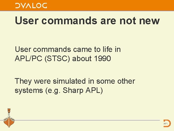 User commands are not new User commands came to life in APL/PC (STSC) about