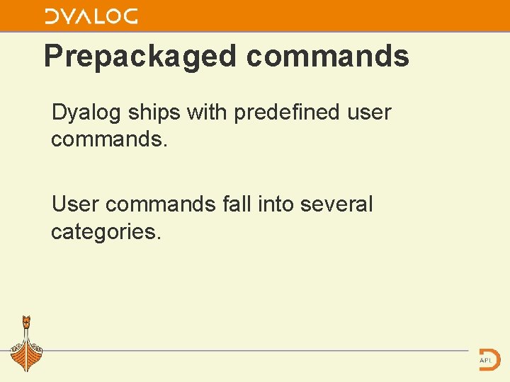 Prepackaged commands Dyalog ships with predefined user commands. User commands fall into several categories.