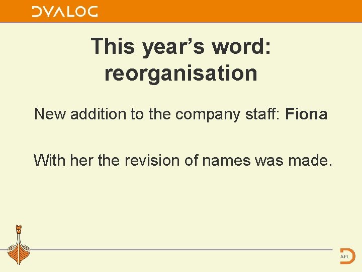 This year’s word: reorganisation New addition to the company staff: Fiona With her the
