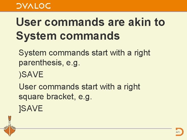 User commands are akin to System commands start with a right parenthesis, e. g.