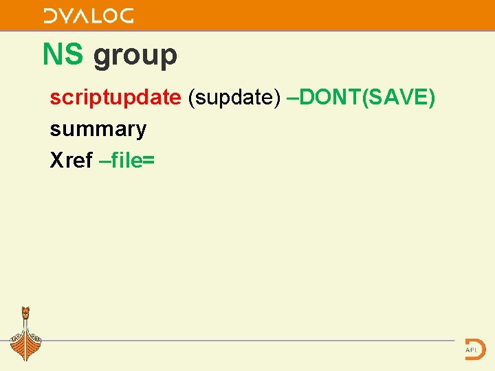 NS group scriptupdate (supdate) –DONT(SAVE) summary Xref –file= 
