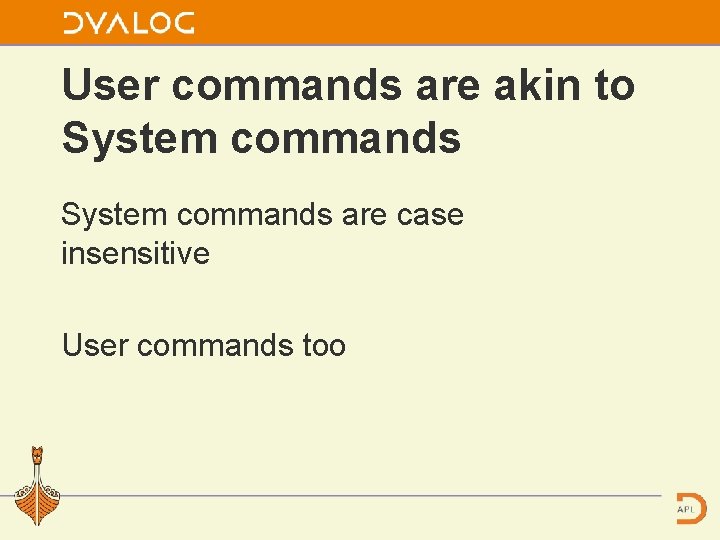 User commands are akin to System commands are case insensitive User commands too 