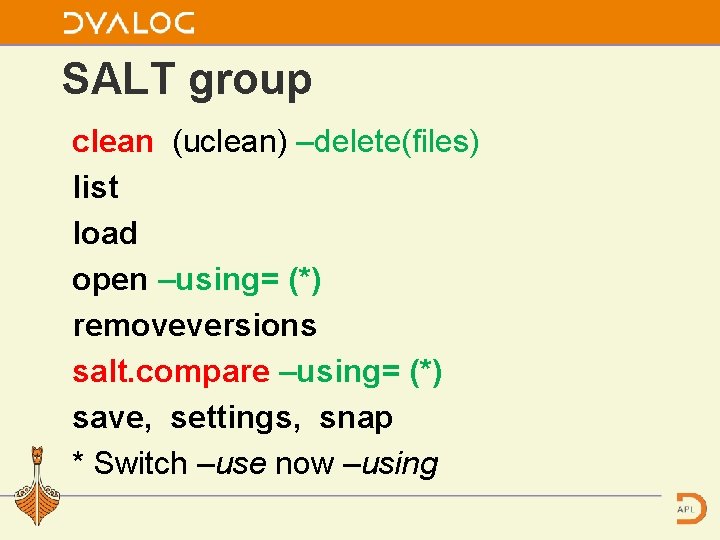 SALT group clean (uclean) –delete(files) list load open –using= (*) removeversions salt. compare –using=