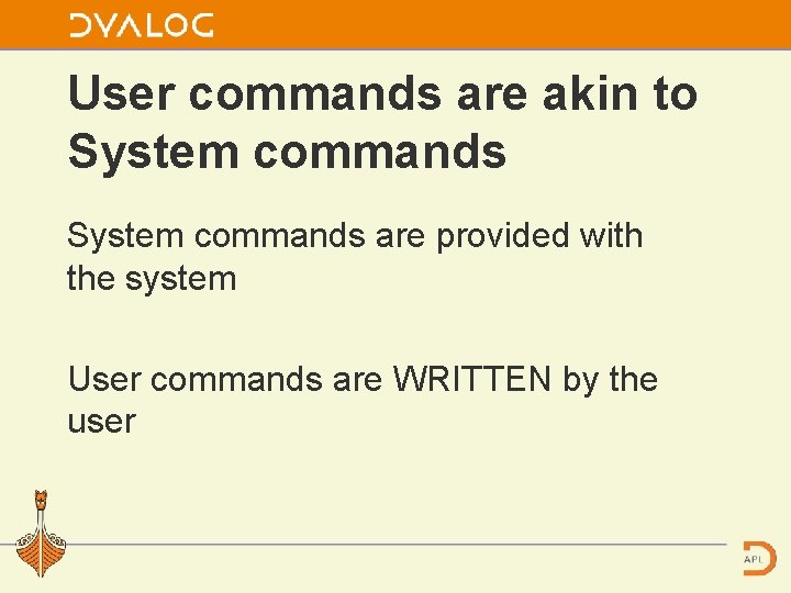 User commands are akin to System commands are provided with the system User commands