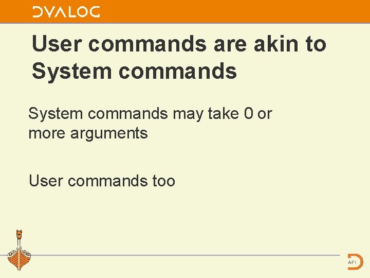 User commands are akin to System commands may take 0 or more arguments User