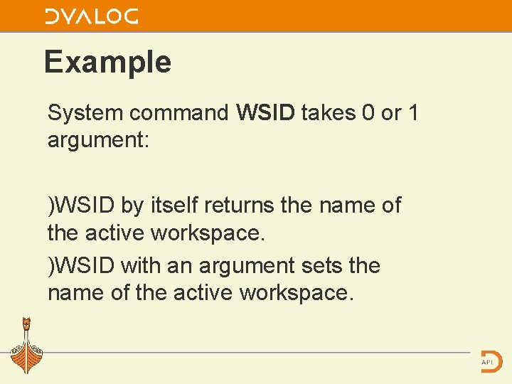 Example System command WSID takes 0 or 1 argument: )WSID by itself returns the
