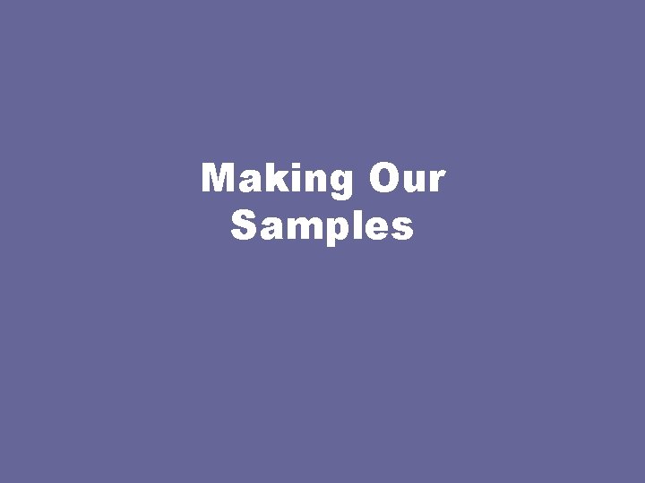 Making Our Samples 