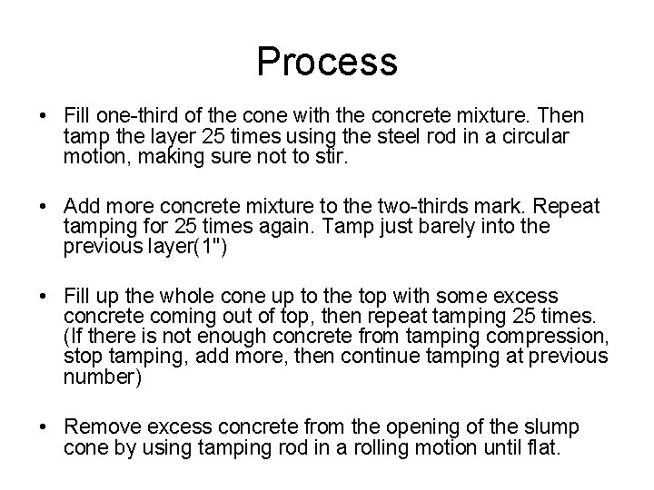 Process • Fill one-third of the cone with the concrete mixture. Then tamp the