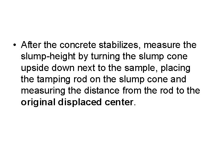  • After the concrete stabilizes, measure the slump-height by turning the slump cone