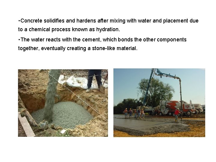  • Concrete solidifies and hardens after mixing with water and placement due to