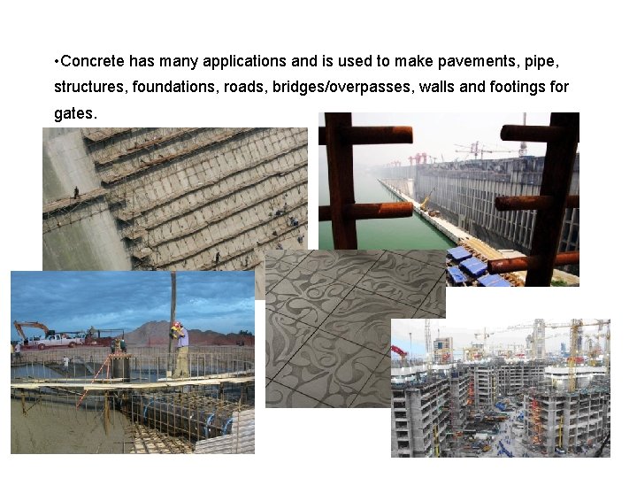  • Concrete has many applications and is used to make pavements, pipe, structures,