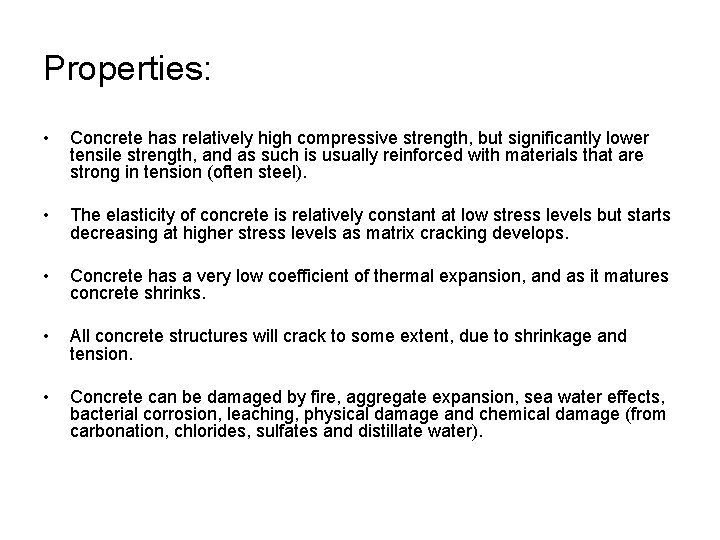 Properties: • Concrete has relatively high compressive strength, but significantly lower tensile strength, and