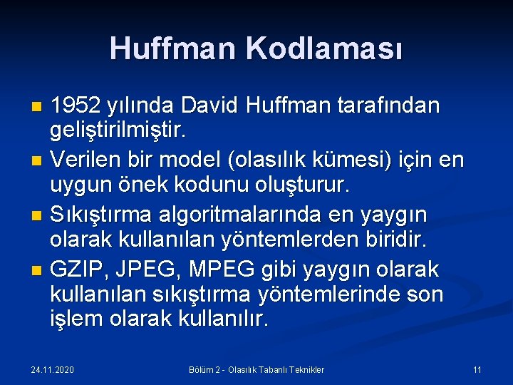 Huffman Kodlaması 1952 yılında David Huffman tarafından geliştirilmiştir. n Verilen bir model (olasılık kümesi)