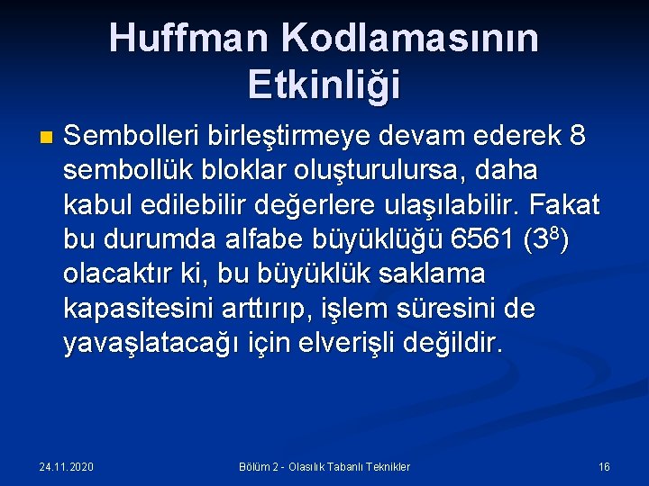 Huffman Kodlamasının Etkinliği n Sembolleri birleştirmeye devam ederek 8 sembollük bloklar oluşturulursa, daha kabul