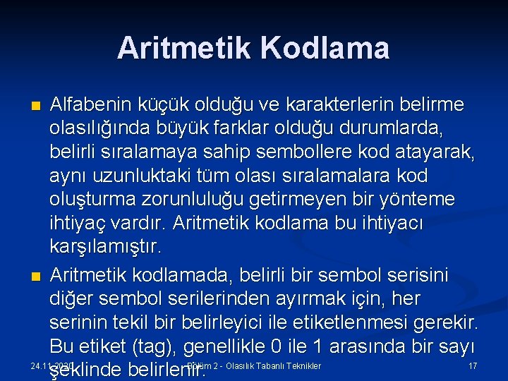 Aritmetik Kodlama Alfabenin küçük olduğu ve karakterlerin belirme olasılığında büyük farklar olduğu durumlarda, belirli