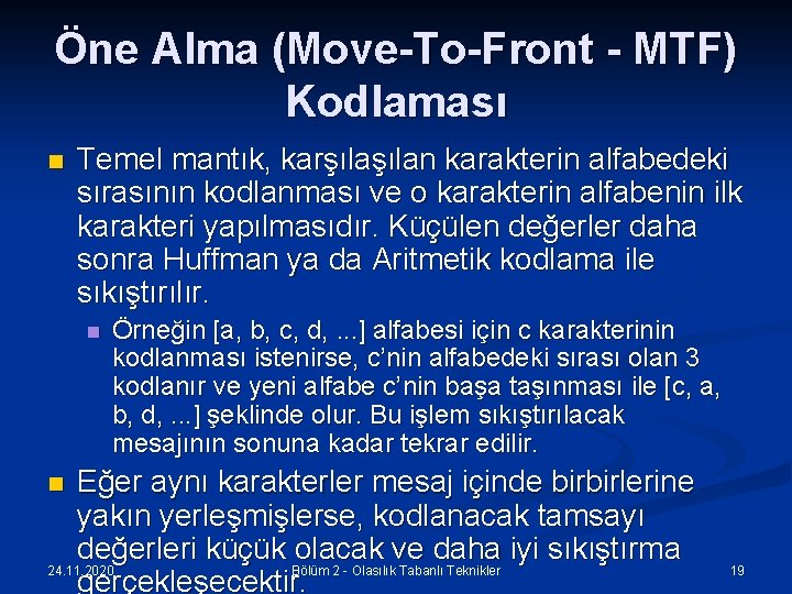 Öne Alma (Move-To-Front - MTF) Kodlaması n Temel mantık, karşılan karakterin alfabedeki sırasının kodlanması