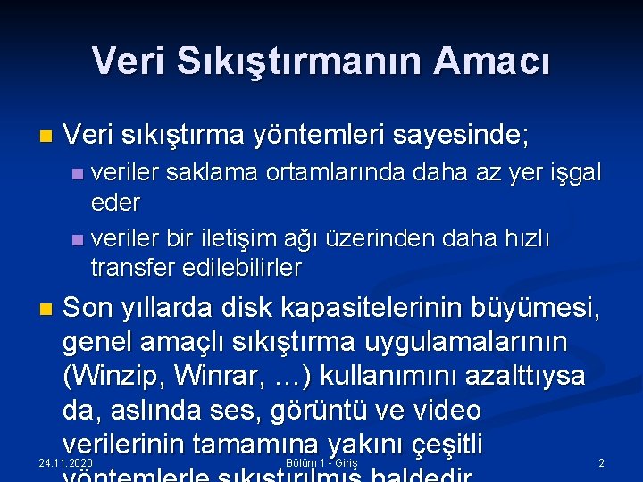 Veri Sıkıştırmanın Amacı n Veri sıkıştırma yöntemleri sayesinde; veriler saklama ortamlarında daha az yer