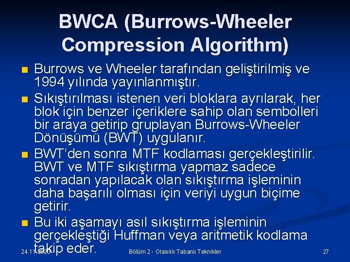 BWCA (Burrows-Wheeler Compression Algorithm) Burrows ve Wheeler tarafından geliştirilmiş ve 1994 yılında yayınlanmıştır. n