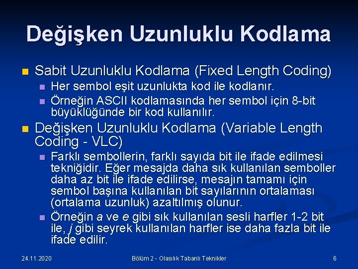 Değişken Uzunluklu Kodlama n Sabit Uzunluklu Kodlama (Fixed Length Coding) n n n Her