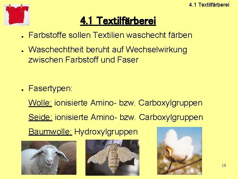 4. 1 Textilfärberei ● ● ● Farbstoffe sollen Textilien waschecht färben Waschechtheit beruht auf