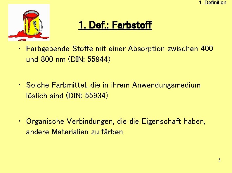 1. Definition 1. Def. : Farbstoff • Farbgebende Stoffe mit einer Absorption zwischen 400