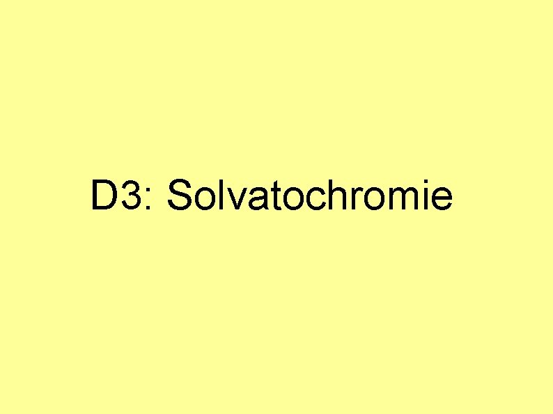 D 3: Solvatochromie D 3: Solvatochromie